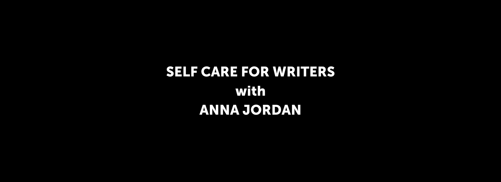 Self Care for Writers - Anna Jordan